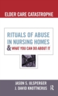 Elder Care Catastrophe : Rituals of Abuse in Nursing Homes and What You Can Do About it - Book