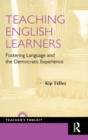 Teaching English Learners : Fostering Language and the Democratic Experience - Book