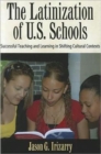 Latinization of U.S. Schools : Successful Teaching and Learning in Shifting Cultural Contexts - Book