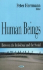 Human Beings : Between the Individual & the Social - Book