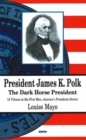 President James K Polk : The Dark Horse President - Book