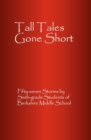 Tall Tales Gone Short : Fifty-seven Stories by Sixth-grade Students of Berkshire Middle School - Book
