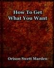 How To Get What You Want (1917) - Book