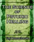 The Science of Psychic Healing (Body and Mind) - Book