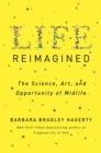 Life Reimagined : The Science, Art, and Opportunity of Midlife - Book