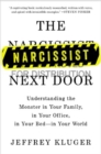 The Narcissist Next Door : Understanding the Monster in Your Family, in Your Office, in Your Bed - in Your World - Book