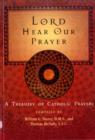 Lord Hear Our Prayer : A Treasury of Catholic Prayers - Book
