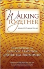 Walking Together : Discovering the Catholic Tradition of Spiritual Friendship - Book