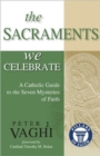 Sacraments We Celebrate : A Catholic Guide to the Seven Mysteries of Faith - Book