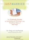Just Married : The Catholic Guide to Surviving and Thriving in the First Five Years of Marriage - Book