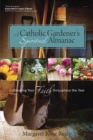 A Catholic Gardener's Spiritual Almanac : Cultivating Your Faith Throughout the Year - Book