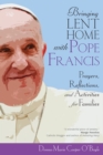 Bringing Lent Home with Pope Francis : Prayers, Reflections, and Activities for Families - Book