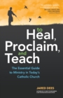 To Heal, Proclaim, and Teach : The Essential Guide to Ministry in Today's Catholic Church - Book