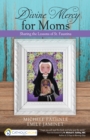 Divine Mercy for Moms : Sharing the Lessons of St. Faustina - Book