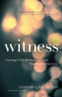 Witness : Learning to Tell the Stories of Grace That Illumine Our Lives - Book