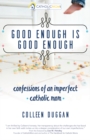 Good Enough Is Good Enough : Confessions of an Imperfect Catholic Mom - Book