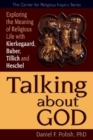 Talking About God : Exploring the Meaning of Religious Life with Kierkegaard, Buber, Tillich, Heschel - Book