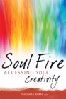 Soul Fire : Accessing Your Creativity - eBook