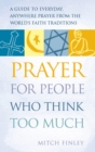 Prayer for People Who Think Too Much : A Guide to Everyday, Anywhere Prayer from the World's Faith Traditions - eBook