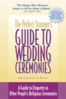 The Perfect Stranger's Guide to Wedding Ceremonies : A Guide to Etiquette in Other People's Religious Ceremonies - eBook