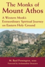 The Monks of Mount Athos : A Western Monks Extraordinary Spiritual Journey on Eastern Holy Ground - eBook