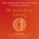 The Sacred Art of Listening : Forty Reflections for Cultivating a Spiritual Practice - eBook