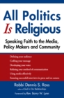 All Politics Is Religious : Speaking Faith to the Media, Policy Makers and Community - eBook