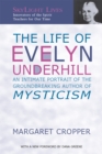 The Life of Evelyn Underhill e-book : An Intimate Portrait of the Ground-Breaking Author of Mysticism - eBook