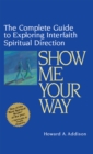 Show Me Your Way : The Complete Guide to Exploring Interfaith Spiritual Direction - eBook