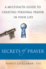 Secrets of Prayer : A Multifaith Guide tp Creating Personal Prayer in Your Life - eBook