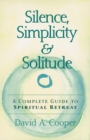 Silence, Simplicity & Solitude : A Complete Guide to Spiritual Retreat - eBook