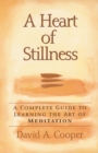 A Heart of Stillness : A Complete Guide to Learning the Art of Meditation - eBook