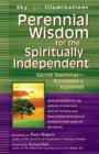 Perennial Wisdom for the Spiritually Independent : Sacred Teachings-Annotated & Explained - eBook