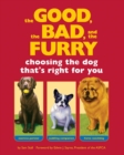 The Good, the Bad, and the Furry : Choosing the Dog That's Right for You - Book