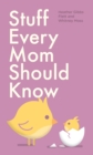 Stuff Every Mom Should Know - eBook