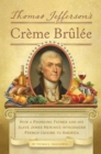 Thomas Jefferson's Creme Brulee : How a Founding Father and His Slave James Hemings Introduced French Cuisine to America - Book