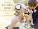 Wedding Dogs : A Celebration of Holy Muttrimony - Book