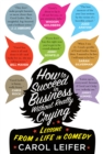 How to Succeed in Business Without Really Crying : Lessons From a Life in Comedy - Book