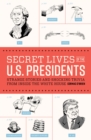 Secret Lives of the U.S. Presidents : Strange Stories and Shocking Trivia from Inside the White House - Book
