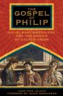 The Gospel of Philip : Jesus, Mary Magdalene and the Gnosis of Sacred Union. - Book
