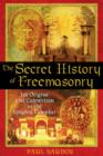 The Secret History of Freemasonry : Its Origins and Connection to the Knights Templar - Book