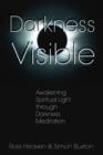 Darkness Visible : Awakening Spiritual Light Through Darkness Meditation - Book