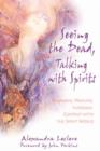 Seeing the Dead, Talking with Spirits : Shamanic Healing Through Contact with the Spirit World - Book