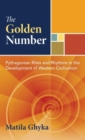 The Golden Number : Pythagorean Rites and Rhythms in the Development of Western Civilization - Book