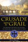 Crusade Against the Grail : The Struggle between the Cathars, the Templars, and the Church of Rome - Book