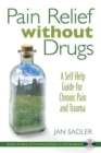 Pain Relief without Drugs : A Self-Help Guide for Chronic Pain and Trauma - Book