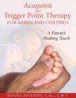 Acupoint and Trigger Point Therapy for Babies and Children : A Parent's Healing Touch - Book