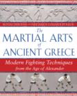The Martial Arts of Ancient Greece : Modern Fighting Techniques from the Age of Alexander - Book