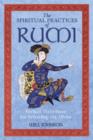 The Spiritual Practices of Rumi : Radical Techniques for Beholding the Divine - Book