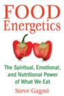 Food Energetics : The Spiritual, Emotional, and Nutritional Power of What We Eat - Book